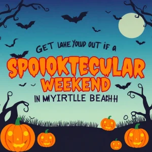 Get Ready for a Spooktacular Weekend of Halloween Fun in Myrtle Beach!